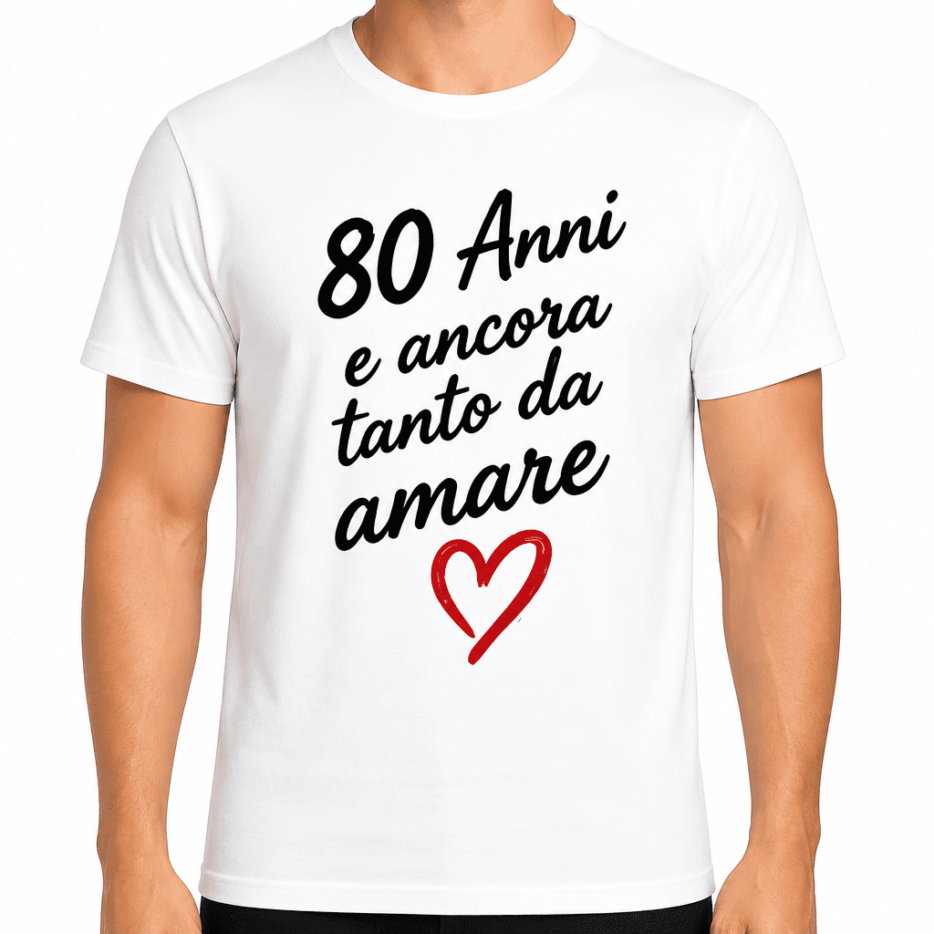 Maglietta per 80 anni – 80 Anni e ancora tanto da amare