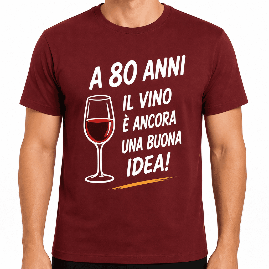 Maglietta per 80 anni – A 80 anni il vino è ancora una buona idea!