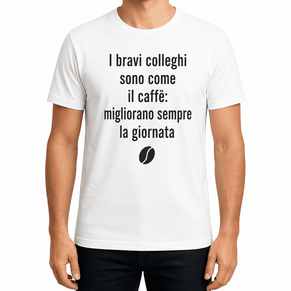 Maglietta per collega – I bravi colleghi sono come il caffè: migliorano sempre la giornata