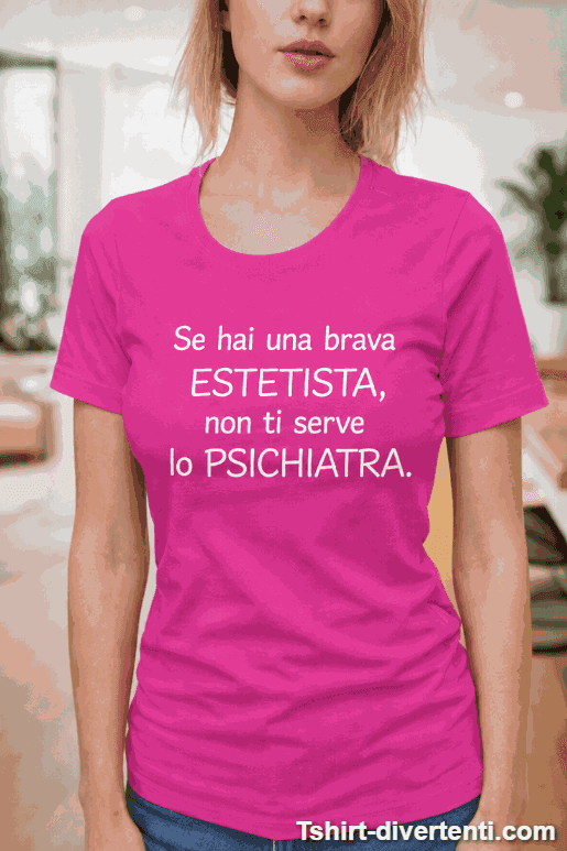 Maglietta divertente estetista psichiatra