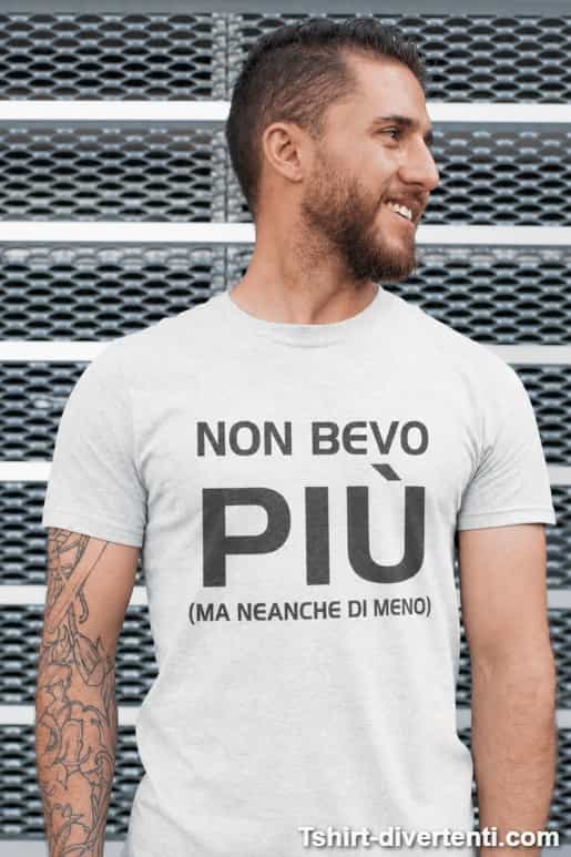 Maglietta divertente non bevo più neanche di meno