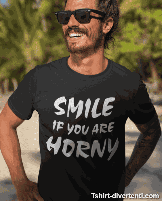 Maglietta divertente Smile if you are horny