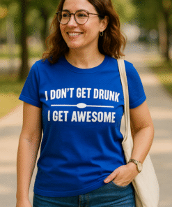 I DON'T GET DRUNK I GET AWESOME - Maglietta