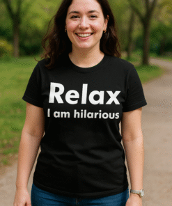 Relax I am hilarious - Maglietta