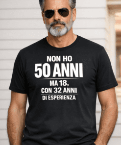 Maglietta divertente: Non ho 50 anni ma 18, con 32 anni di esperienza