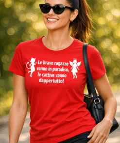 Maglietta divertente: Le brave ragazze vanno in paradiso, le cattive dappertutto!