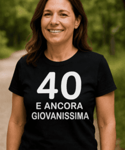 Maglietta divertente 40 e ancora giovanissima