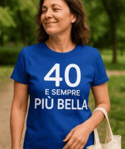 Maglietta divertente 40 e sempre più bella