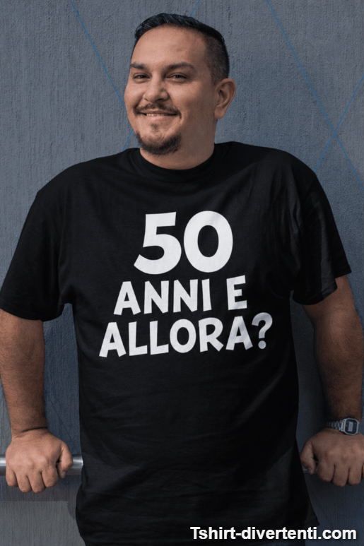 Maglietta divertente 50 anni e allora
