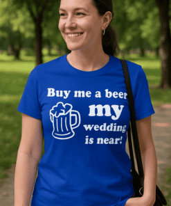 Maglietta divertente Buy me a beer my wedding is near