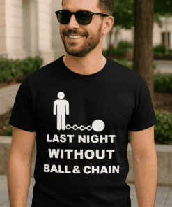 Maglietta divertente Last night without ball and chain