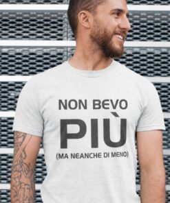 Maglietta divertente non bevo più neanche di meno