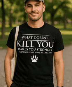 Maglietta divertente Bears Will Kill You