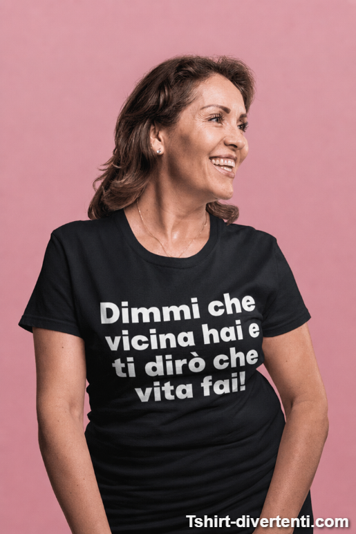 Maglietta divertente dimmi che vicina hai