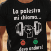 Maglietta divertente la palestra mi chiama devo andare