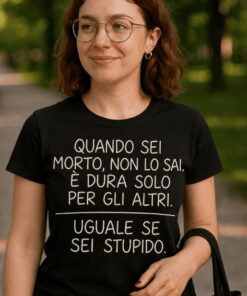 Maglietta divertente morto o stupido