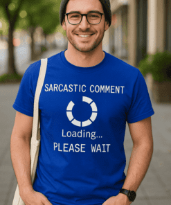 Maglietta divertente Sarcastic Comment Loading