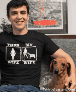Maglietta divertente YOUR WIFE MY WIFE dog